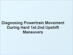 Diagnosing Powertrain Movement in Hard Upshift Maneuvers
