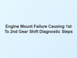 Diagnosing Gear Shift Issues From Faulty Engine Mounts