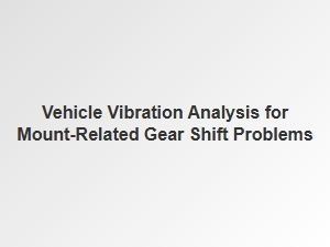 Diagnosing Gear Shift Issues Through Mount Vibration Analysis