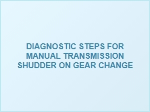 Common Causes of Manual Transmission Shudder on Gear Change