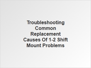 Troubleshooting the Common Causes of Shift Mount Failure