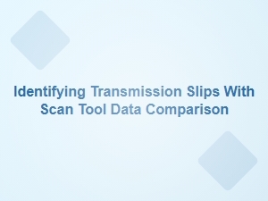 Using Scan Tool Data to Diagnose Transmission Slipping