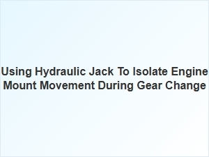 Isolating Engine Mount Movement with a Hydraulic Jack