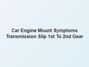 Identifying Transmission Slip and Engine Mount Symptoms